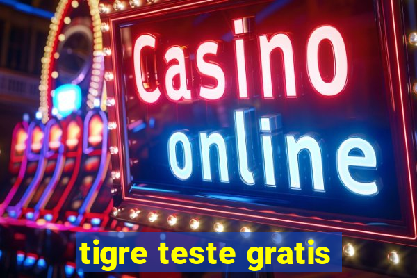 tigre teste gratis